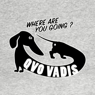 WHERE ARE YOU GOING ? QVO VADIS T-Shirt
